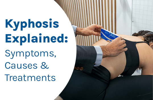 Kyphosis Explained: Symptoms, Causes & Treatments