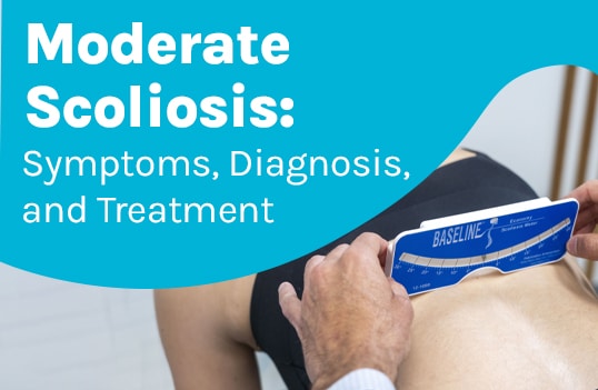 A featured image post for the blog titled: “Moderate Scoliosis: Symptoms, Diagnosis, and Treatment