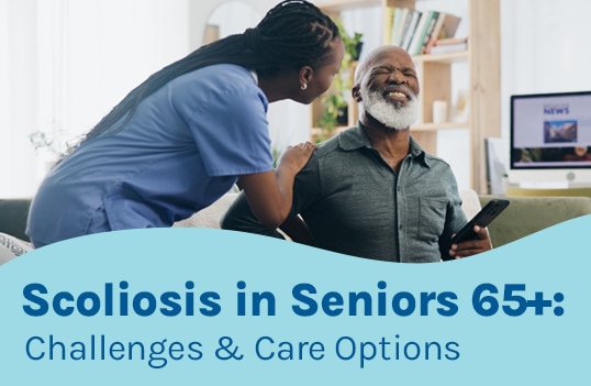 A featured image post for the blog titled: “ Scoliosis in Seniors 65+: Challenges & Care Options "