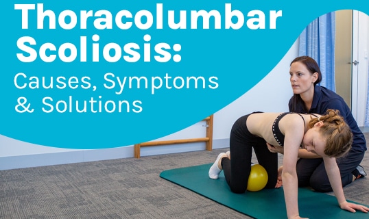 A featured image post for the blog titled: “ Thoracolumbar Scoliosis: Causes, Symptoms & Solutions “