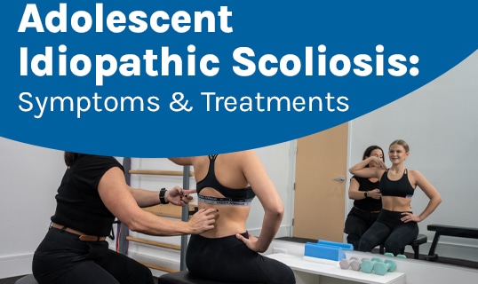 A featured image post for the blog titled: “ Adolescent Idiopathic Scoliosis Symptoms & Treatments “