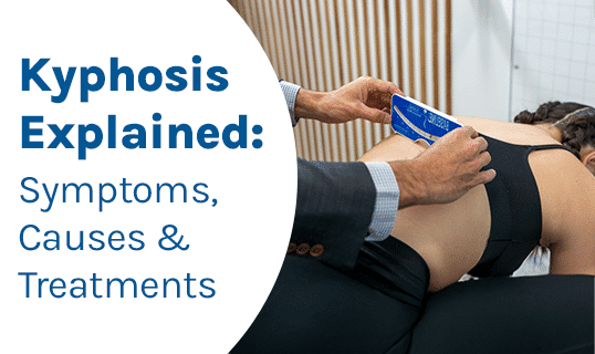 A featured image post for the blog titled: “Kyphosis Explained: Symptoms, Causes & Treatments “