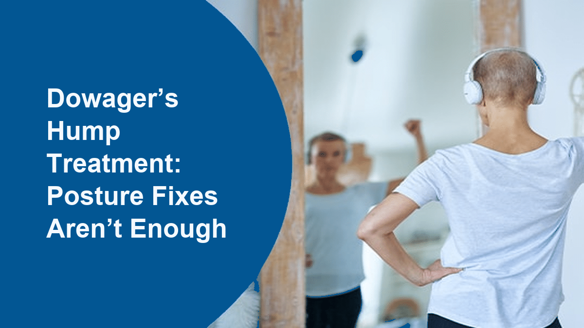A featured image post for the blog titled: “Dowager’s Hump Treatment: Why Posture Fixes Aren’t Enough“