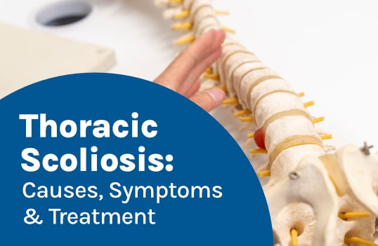 Thoracic Scoliosis: Causes, Symptoms & Treatment